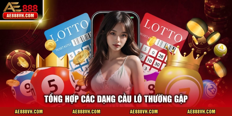 Tổng hợp các dạng cầu lô thường gặp
